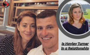 Is Hayley Turner in a Relationship? A Complete Insight into Her Personal Life Is Hayley Turner in a Relationship